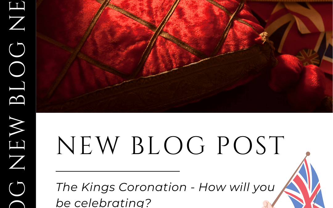 The Kings Coronation - How will you be celebrating?